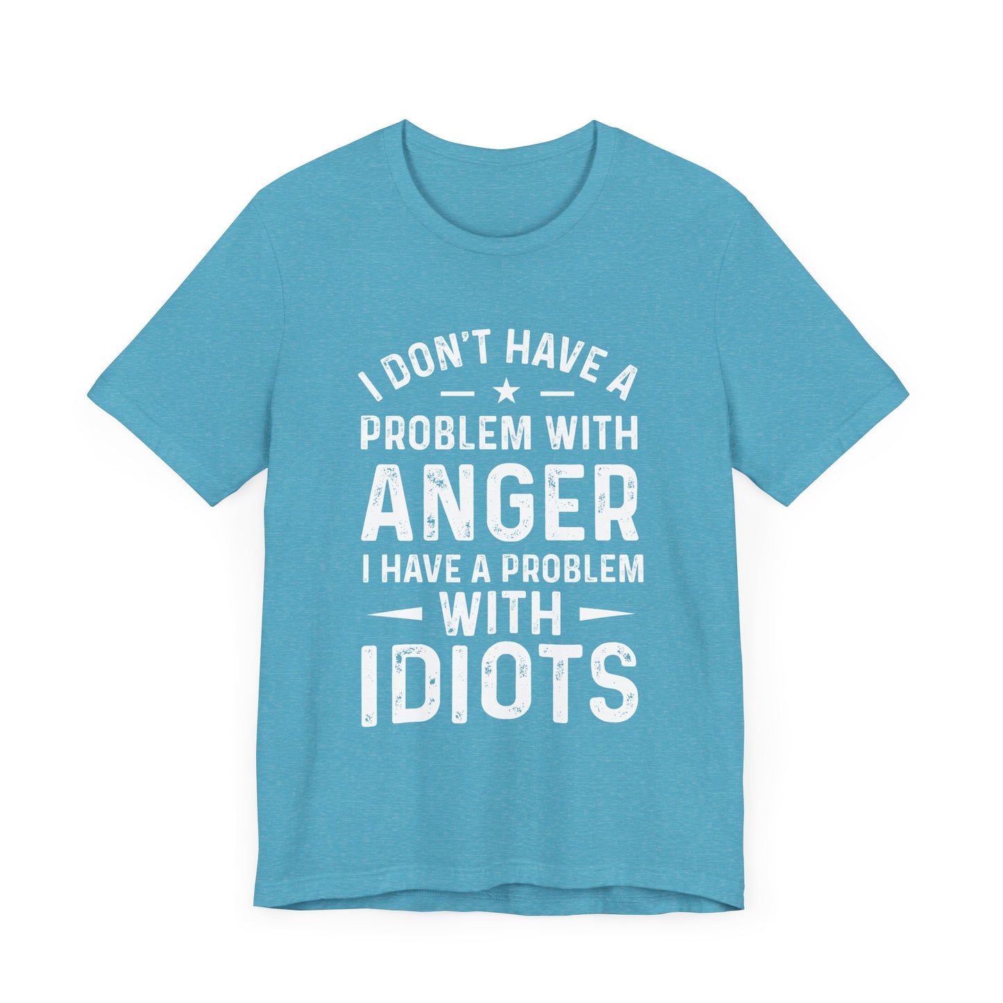 I don't have a problem with anger - snarky tee