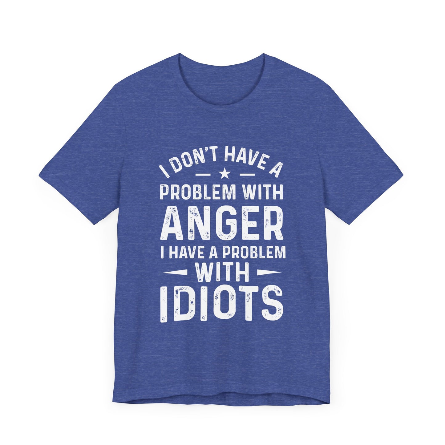 I don't have a problem with anger - snarky tee