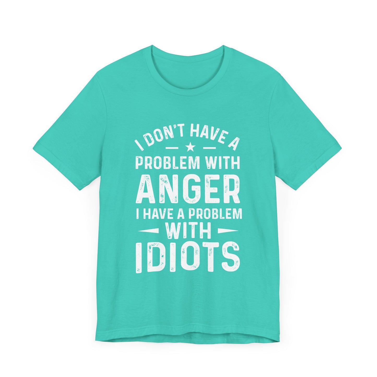 I don't have a problem with anger - snarky tee